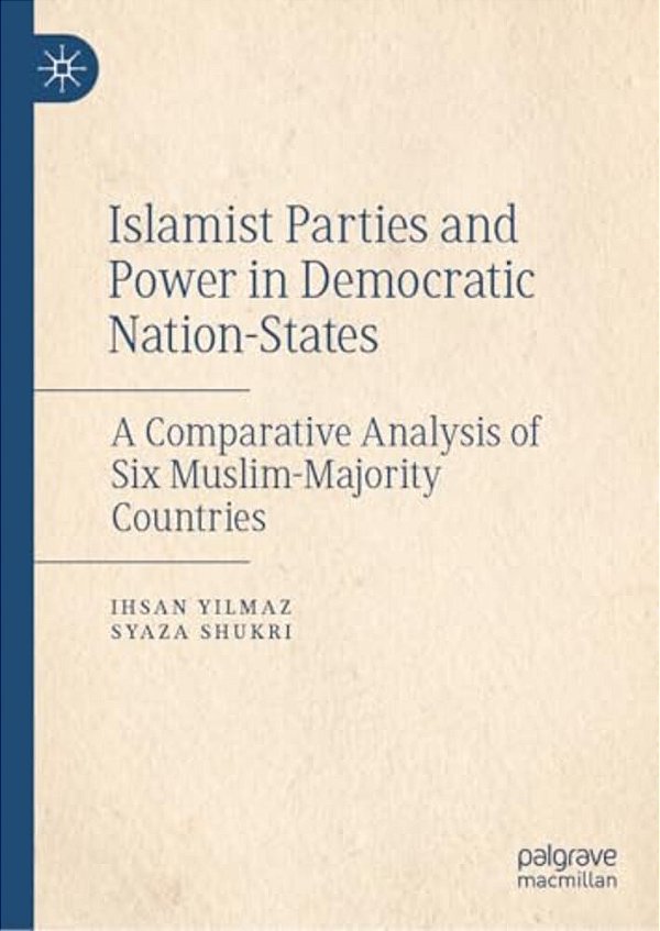 Islamist Parties And Power In Democratic Nation-States: A Comparative Analysis Of Six Muslim-Majority Countries-..