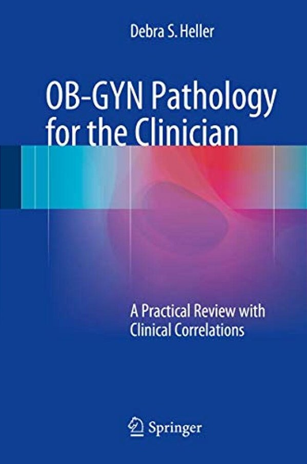 Ob-Gyn Pathology For The Clinician: A Practical Review With Clinical Correlations-..