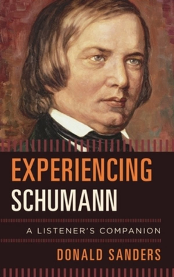 Experiencing Schumann: A Listener's Companion-..