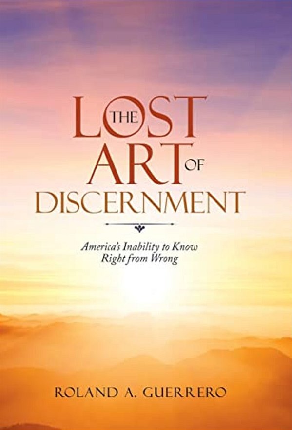 The Lost Art Of Discernment: America's Inability To Know Right From Wrong-..