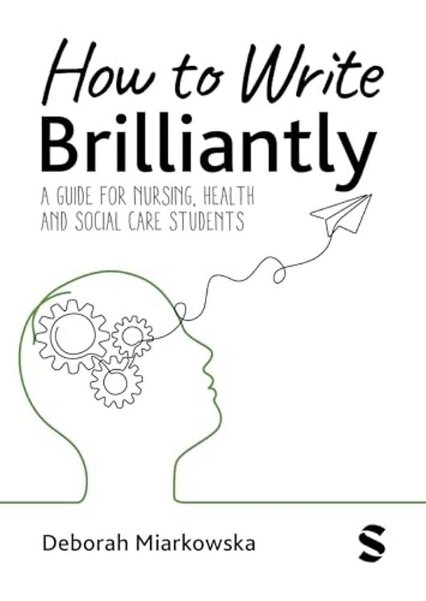How To Write Brilliantly: A Guide For Nursing, Health & Social Care Students-..