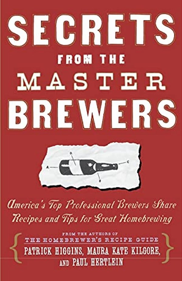 Secrets From The Master Brewers: America's Top Professional Brewers Share Recipes And Tips For Great Homebrewing-..