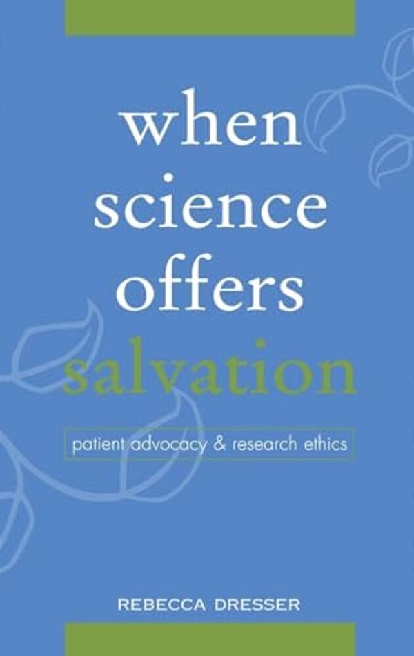 When Science Offers Salvation: Patient Advocacy And Research Ethics-..