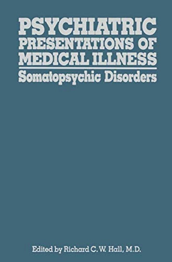 Psychiatric Presentations Of Medical Illness: Somatopsychic Disorders-..
