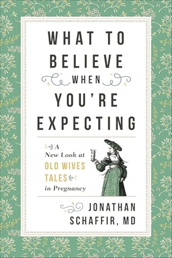 What To Believe When You'Re Expecting: A New Look At Old Wives' Tales In Pregnancy-..