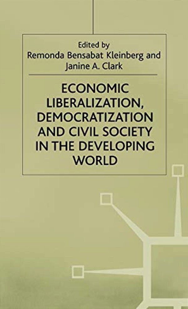 Economic Liberalization, Democratization And Civil Society In The Developing World-..