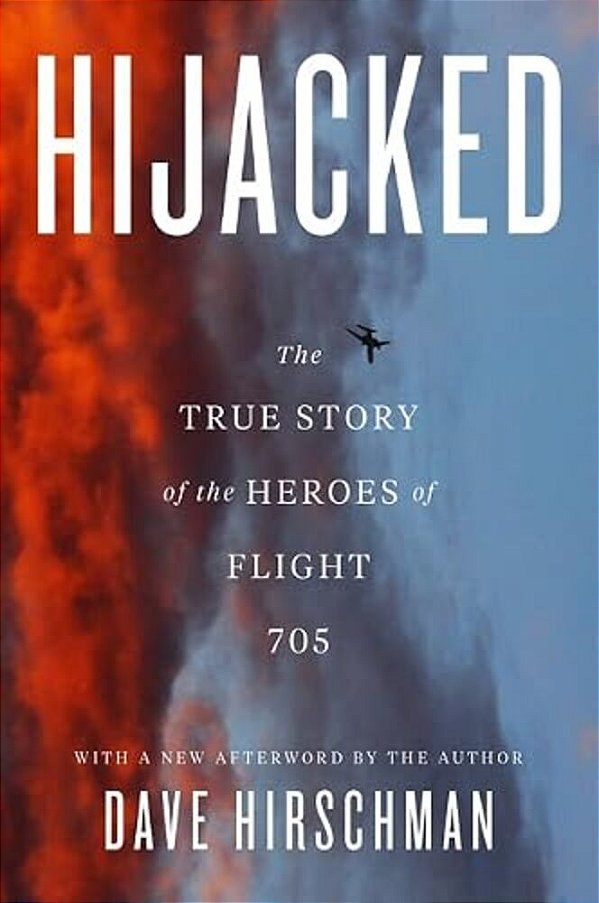 Hijacked: The True Story Of The Heroes Of Flight 705-..