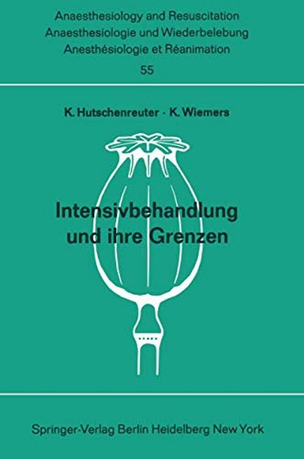 Intensivbehandlung Und Ihre Grenzen: Beiträge Zu Den Themen? Intensivtherapie" Nnd? Grenzen Der Wiederbelebung Und Intensivtherapie" Der XI. -..