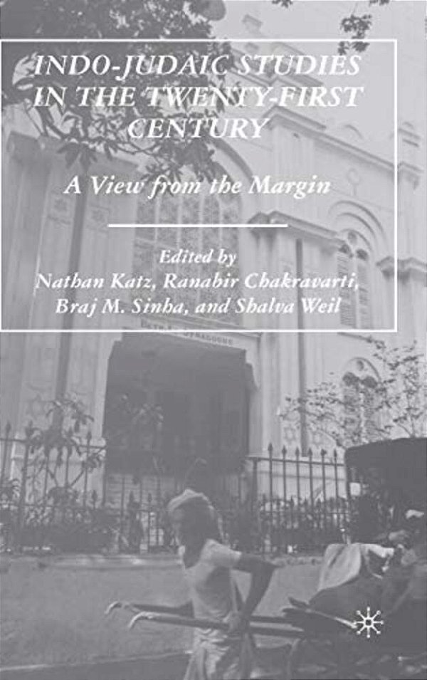 Indo-Judaic Studies In The Twenty-First Century: A View From The Margin-..