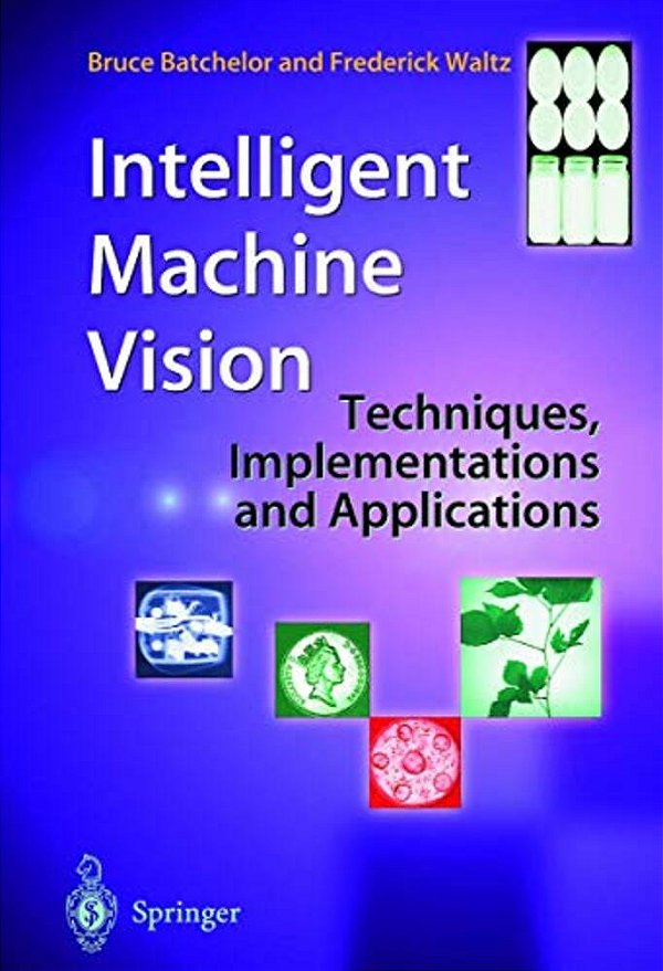 Intelligent Machine Vision: Techniques, Implementations And Applications-..