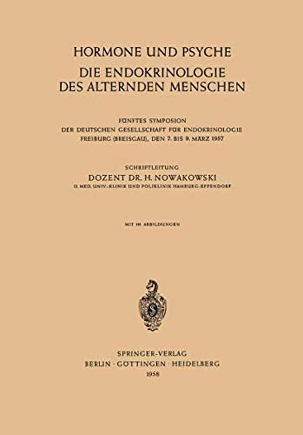 Hormone Und Psyche Die Endokrinologie Des Alternden Menschen: Fünftes Symposion Der Deutschen Gesellschaft Für Endokrinologie Freiburg (Breisgau), Den-..