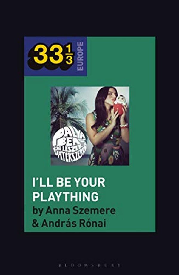 Bea Palya's I'Ll Be Your Plaything-..