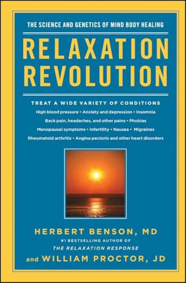 Relaxation Revolution: Enhancing Your Personal Health Through The Science And Genetics Of Mind Body Healing-..