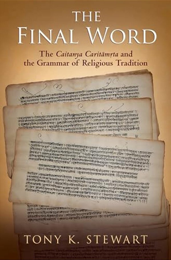 Final Word: The Caitanya Caritamrta And The Grammar Of Religious Tradition-..