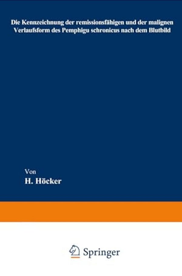 Die Kennzeichnung Der Remissionsfähigen Und Der Malignen Verlaufsform Des Pemphigu Schronicus Nach Dem Blutbild-..