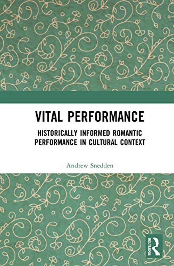 Vital Performance: Historically Informed Romantic Performance In Cultural Context-..