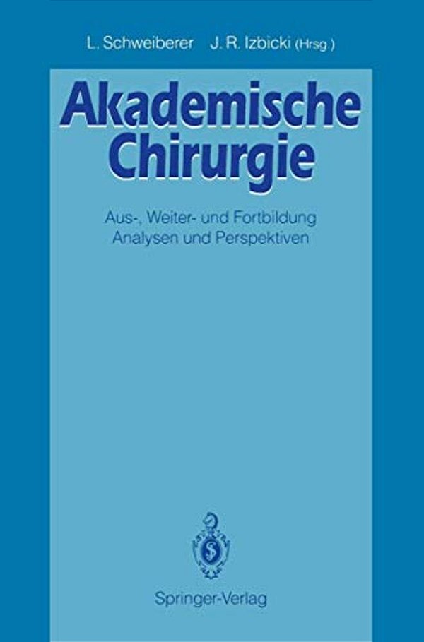 Akademische Chirurgie: Aus-, Weiter- Und Fortbildung Analysen Und Perspektiven-..