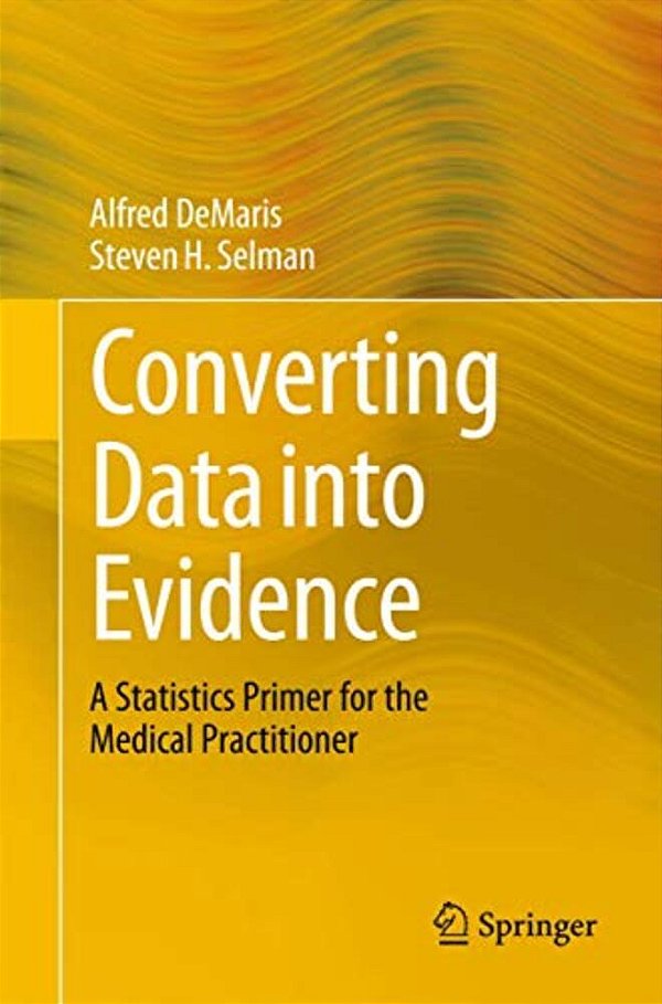 Converting Data Into Evidence: A Statistics Primer For The Medical Practitioner-..