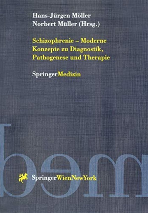 Schizophrenie -- Moderne Konzepte Zu Diagnostik, Pathogenese Und Therapie-..