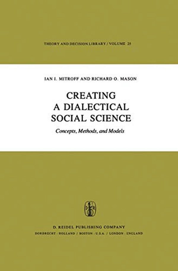 Creating A Dialectical Social Science: Concepts, Methods, And Models-..