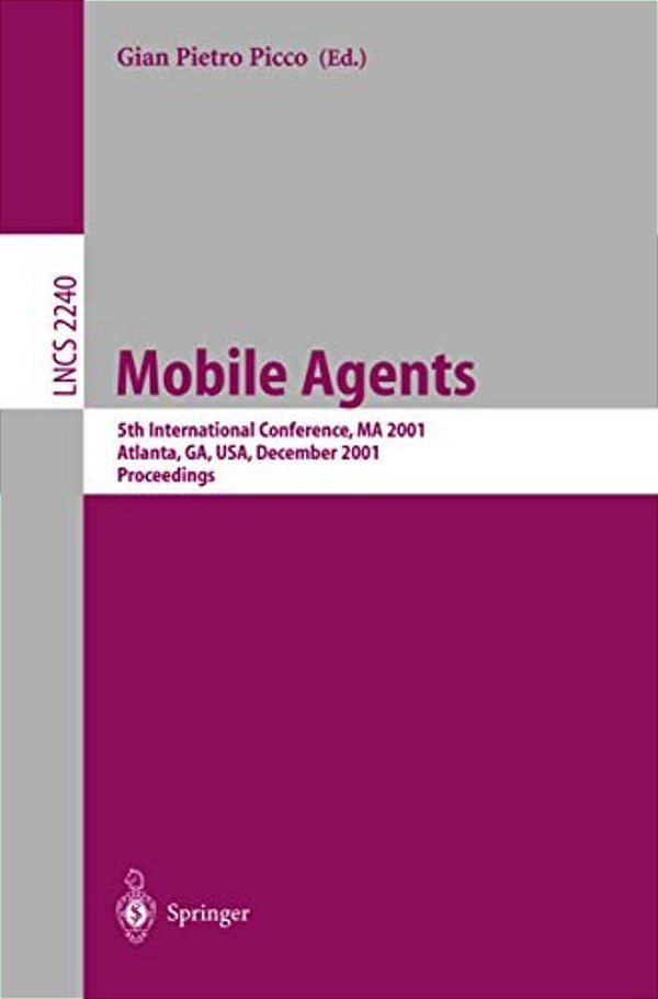 Mobile Agents: 5Th International Conference, Ma 2001 Atlanta, Ga, USA, December 2-4, 2001 Proceedings-..