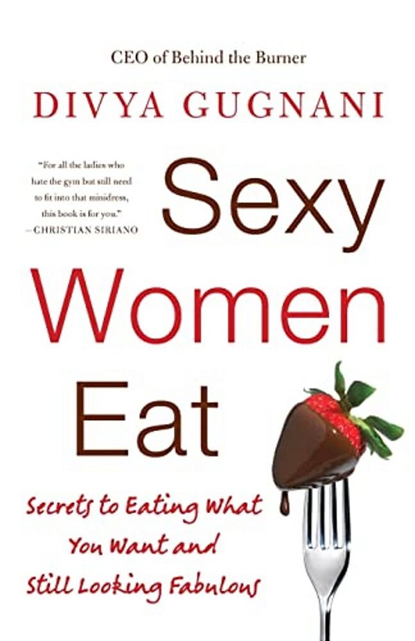 Sexy Women Eat: Secrets To Eating What You Want And Still Looking Fabulous-..