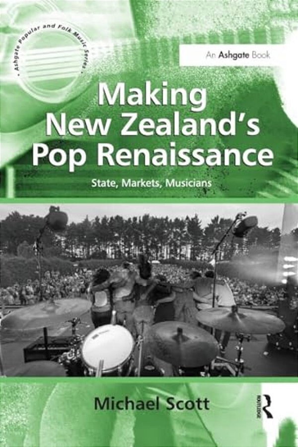 Making New Zealand's Pop Renaissance: State, Markets, Musicians-..