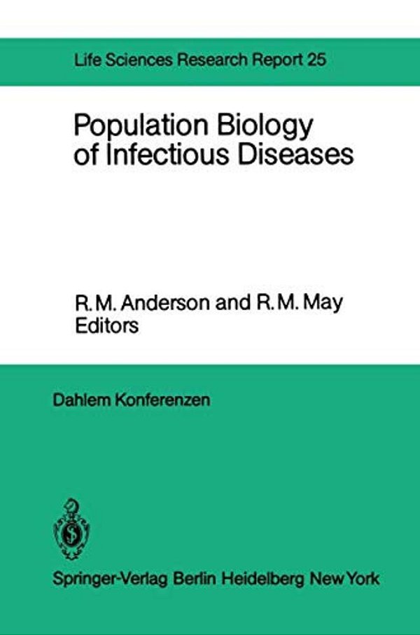 Population Biology Of Infectious Diseases: Report Of The Dahlem Workshop On Population Biology Of Infectious Disease Agents Berlin 1982, March 14 - 19-..