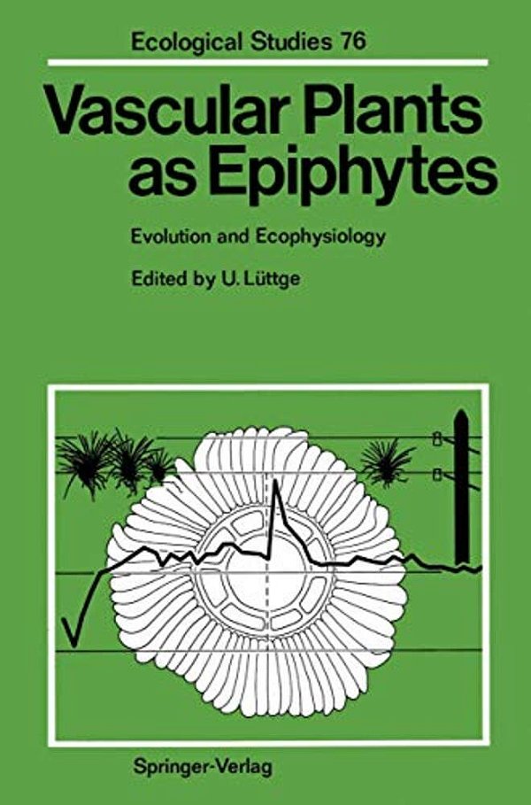Vascular Plants As Epiphytes: Evolution And Ecophysiology-..