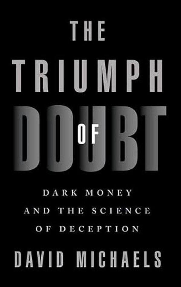 The Triumph Of Doubt: Dark Money And The Science Of Deception-..