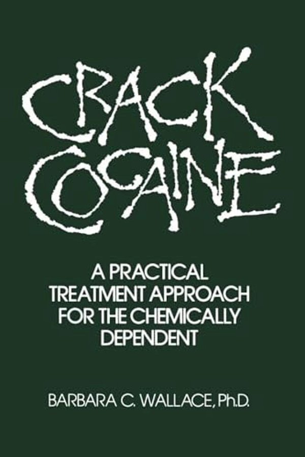 Crack Cocaine: A Practical Treatment Approach For The Chemically Dependent-..