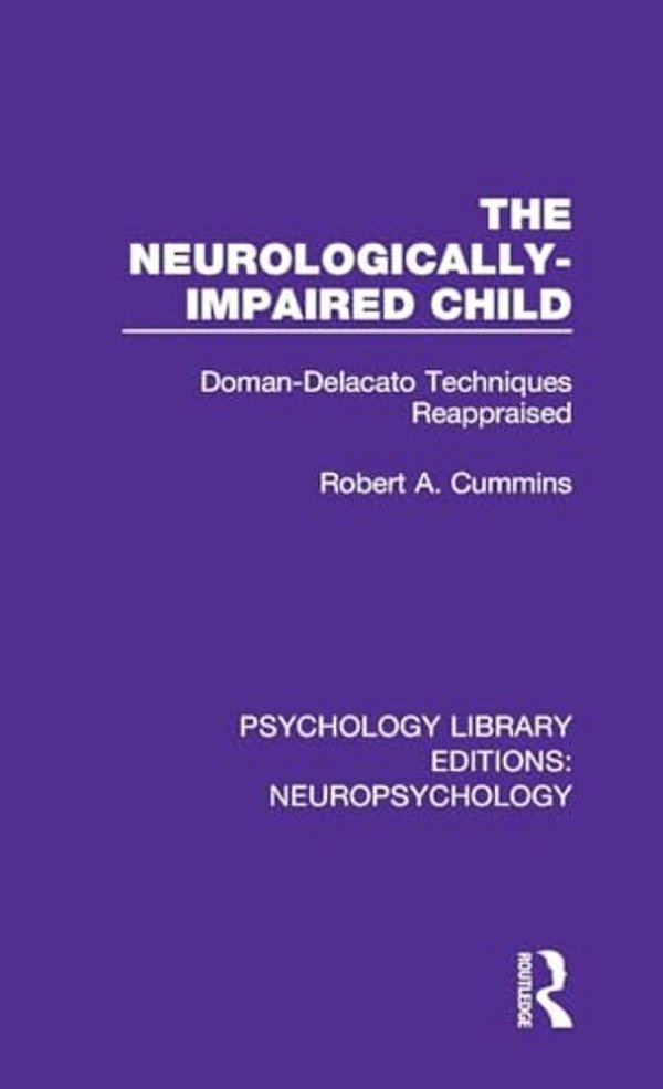 The Neurologically-Impaired Child: Doman-Delacato Techniques Reappraised-..