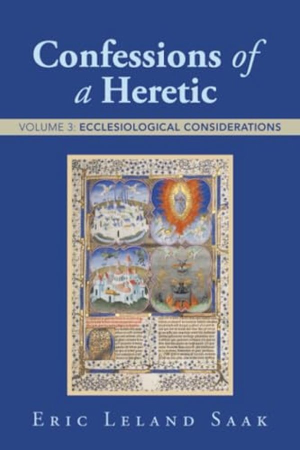 Confessions Of A Heretic: Volume 3: Ecclesiological Considerations-..