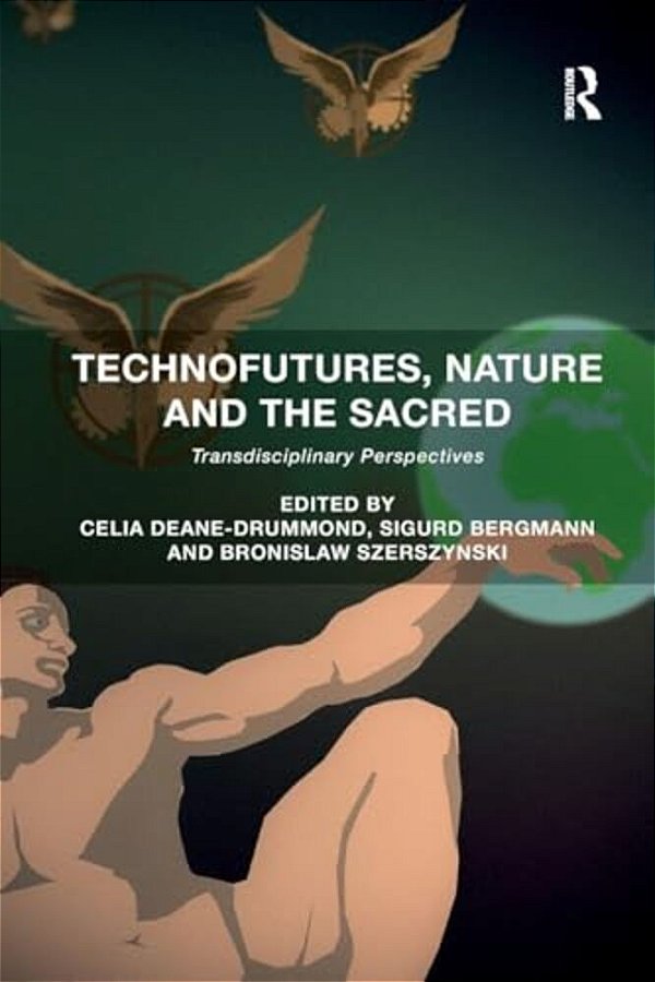 Technofutures, Nature And The Sacred: Transdisciplinary Perspectives-..