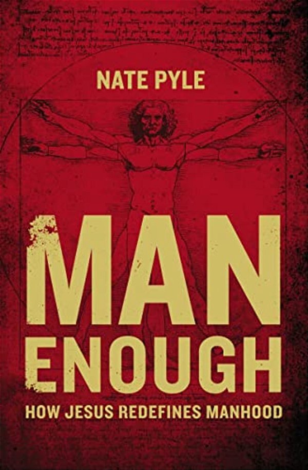 Man Enough: How Jesus Redefines Manhood-..