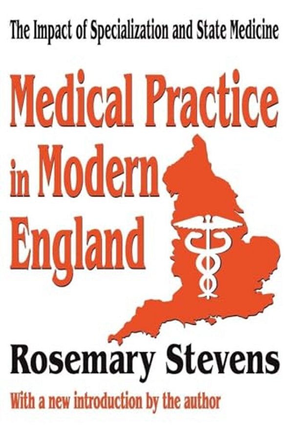 Medical Practice In Modern England: The Impact Of Specialization And State Medicine-..