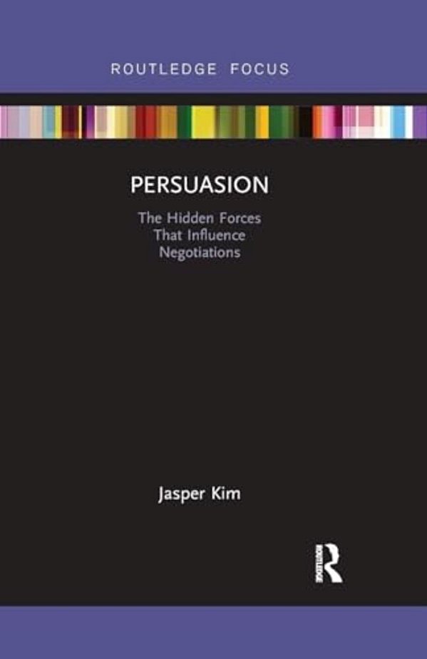 Persuasion: The Hidden Forces That Influence Negotiations-..