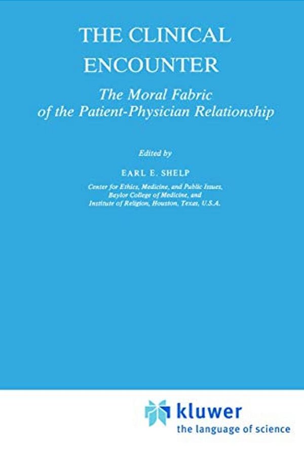 The Clinical Encounter: The Moral Fabric Of The Patient-Physician Relationship-..