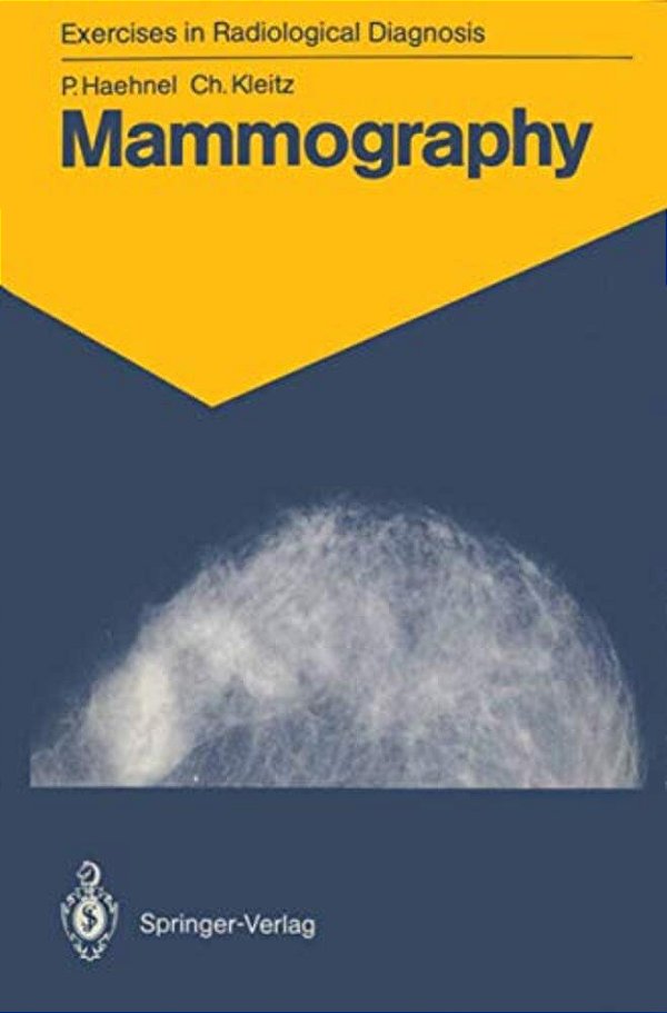 Mammography: 83 Radiological Exercises For Students And Practitioners-..