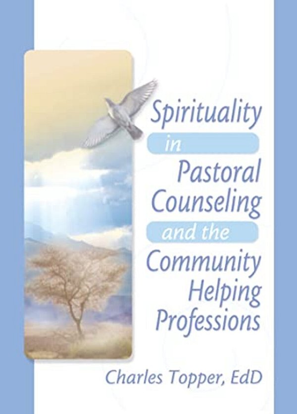 Spirituality In Pastoral Counseling And The Community Helping Professions-..