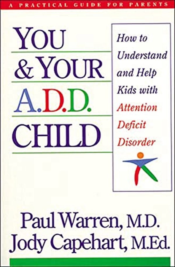 You And Your A. D. D. Child: How To Understand And Help Kids With Attention Deficit Disorder-..
