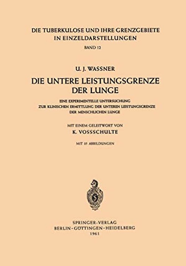 Die Untere Leistungsgrenze Der Lunge: Eine Experimentelle Untersuchung Zur Klinischen Ermittlung Der Unteren Leistungsgrenze Der Menschlichen Lunge-..