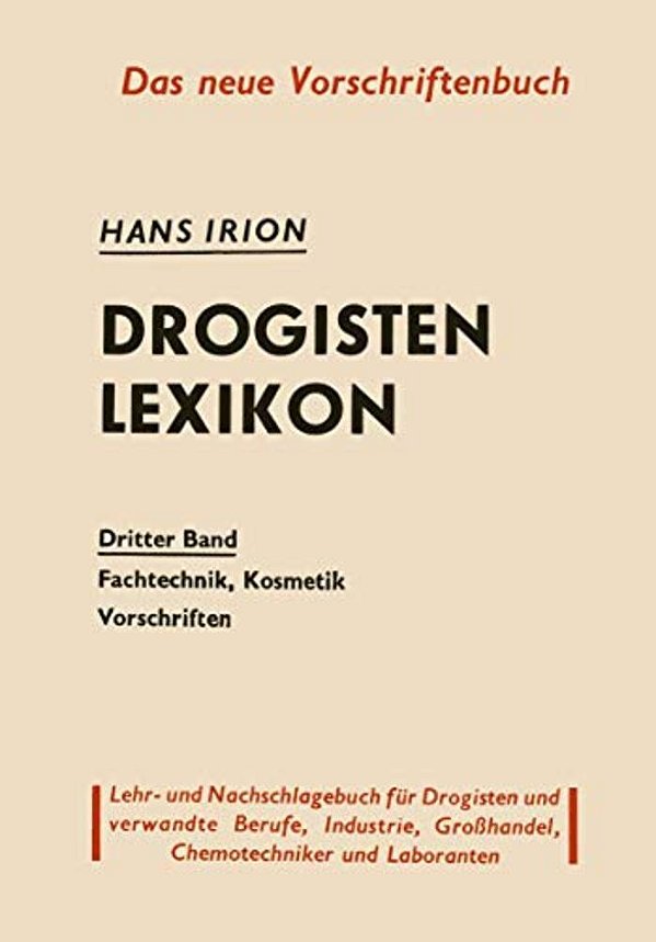 Drogisten-Lexikon: Ein Lehr- Und Nachschlagebuch Für Drogisten Und Verwandte Berufe, Chemotechniker Laboranten, Großhandel Und Industrie Dritter Band-..
