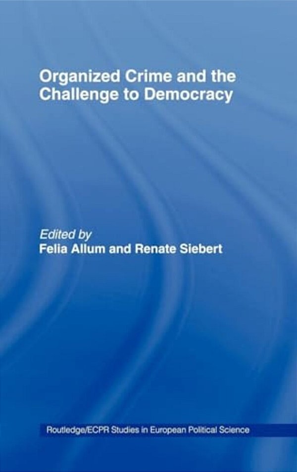 Organised Crime And The Challenge To Democracy-..