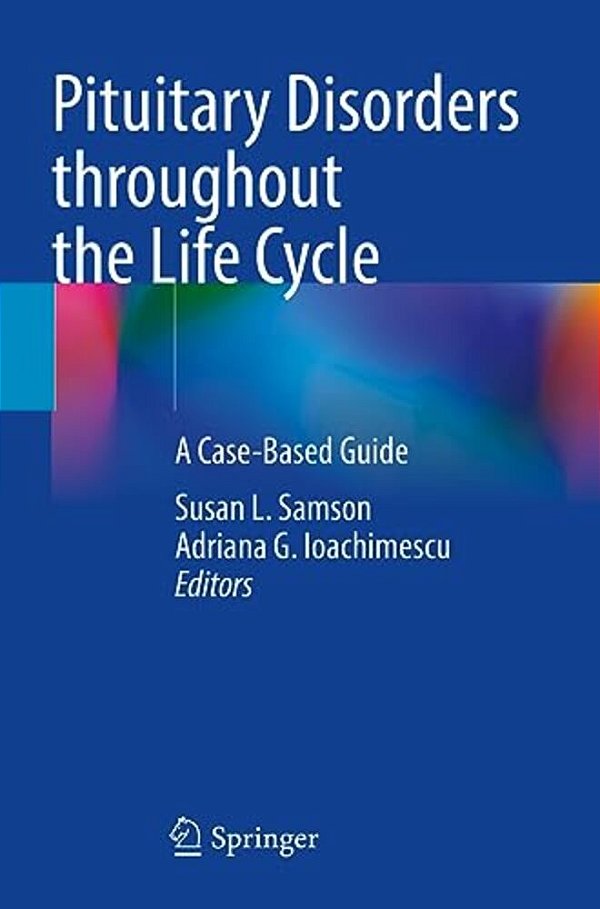 Pituitary Disorders Throughout The Life Cycle: A Case-Based Guide-..