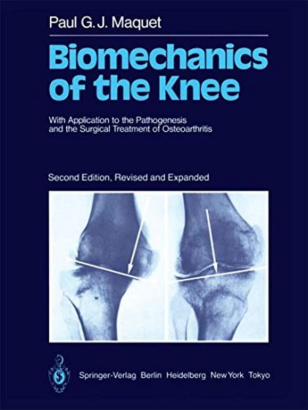 Biomechanics Of The Knee: With Application To The Pathogenesis And The Surgical Treatment Of Osteoarthritis-..
