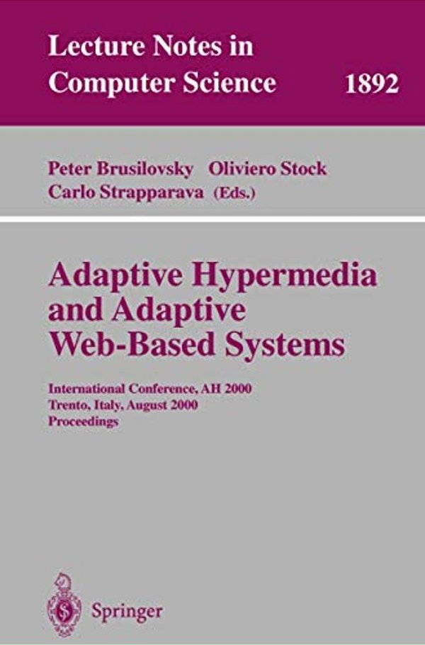 Adaptive Hypermedia And Adaptive Web-Based Systems: International Conference, Ah 2000, Trento, Italy, August 28-30, 2000 Proceedings-..