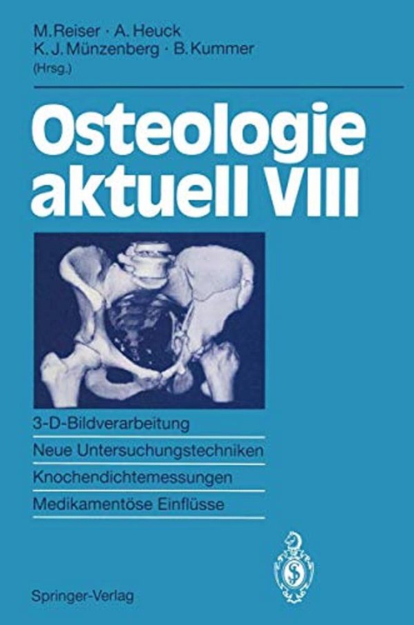 Osteologie Aktuell VIII: 3-D-bildverarbeitung, Neue Untersuchungstechniken Knochendichtemessung, Medikamentöse Einflüsse-..
