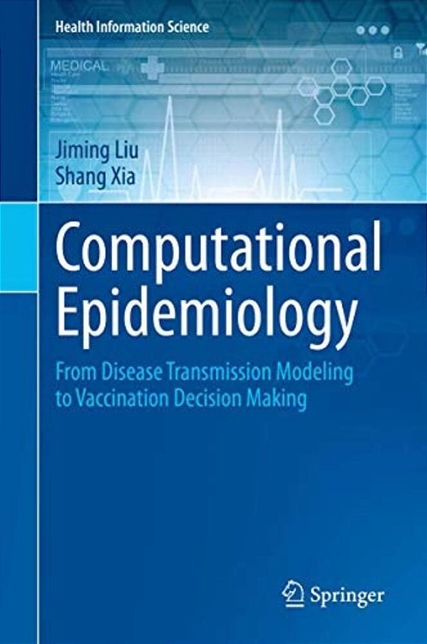 Computational Epidemiology: From Disease Transmission Modeling To Vaccination Decision Making-..