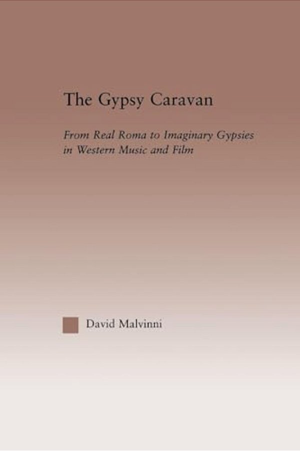 The Gypsy Caravan: From Real Roma To Imaginary Gypsies In Western Music-..